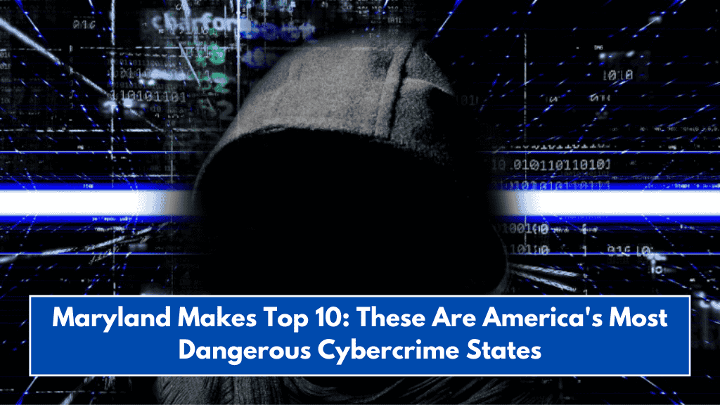 Maryland Makes Top 10: These Are America's Most Dangerous Cybercrime States