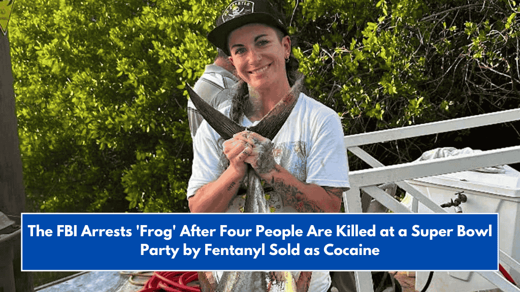 The FBI Arrests 'Frog' After Four People Are Killed at a Super Bowl Party by Fentanyl Sold as Cocaine
