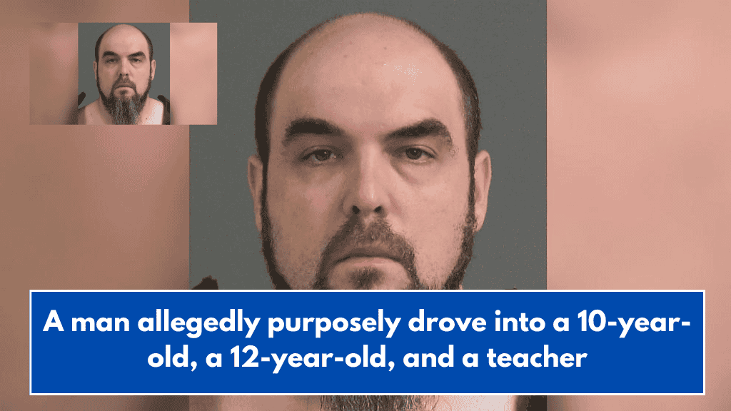 A man allegedly purposely drove into a 10-year-old, a 12-year-old, and a teacher