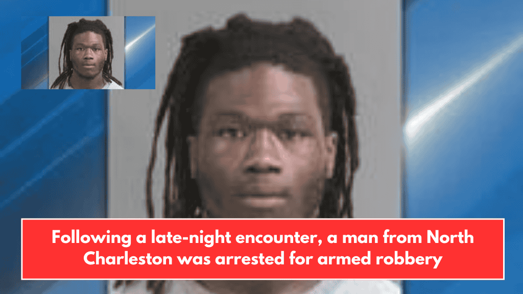 Following a late-night encounter, a man from North Charleston was arrested for armed robbery