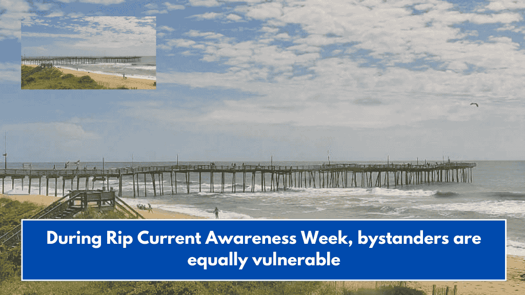 During Rip Current Awareness Week, bystanders are equally vulnerable