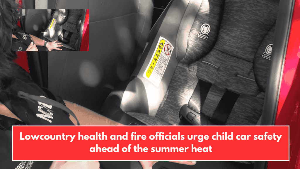 Lowcountry health and fire officials urge child car safety ahead of the summer heat