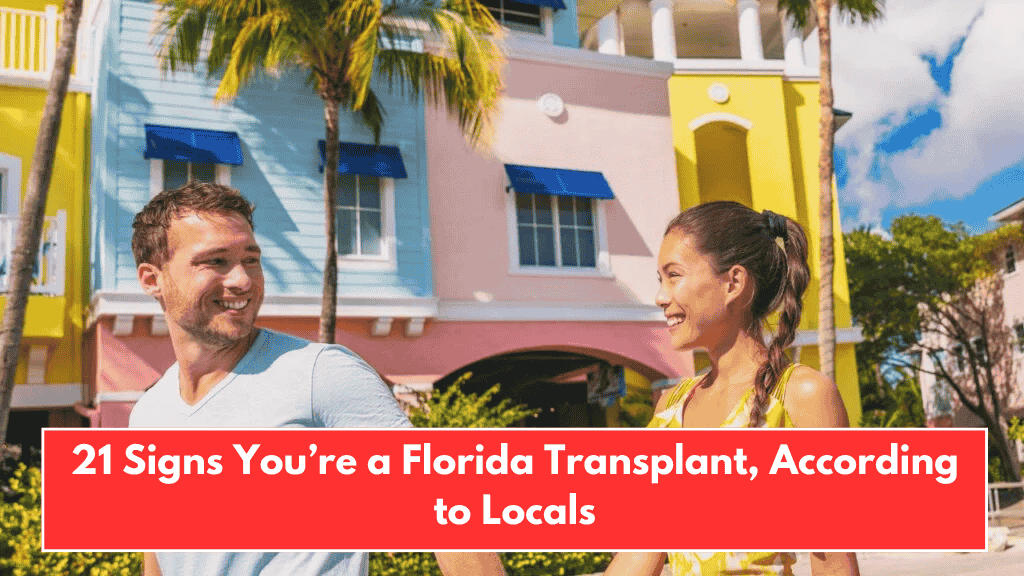 21 Signs You’re a Florida Transplant, According to Locals