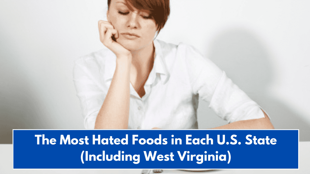 The Most Hated Foods in Each U.S. State (Including West Virginia)