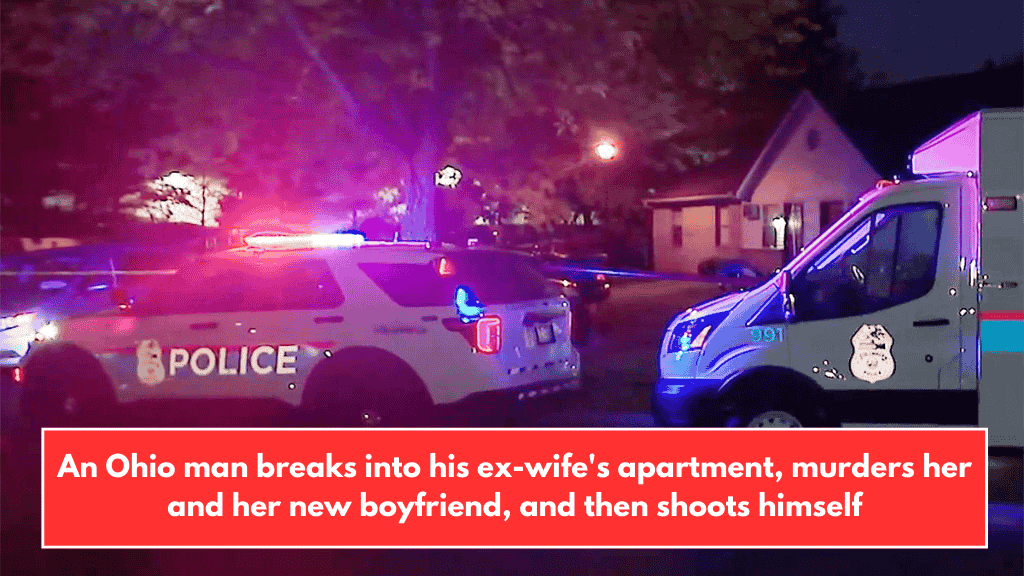 An Ohio man breaks into his ex-wife's apartment, murders her and her new boyfriend, and then shoots himself