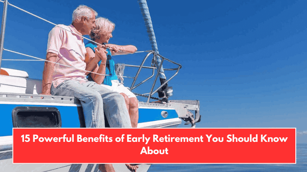 15 Powerful Benefits of Early Retirement You Should Know About