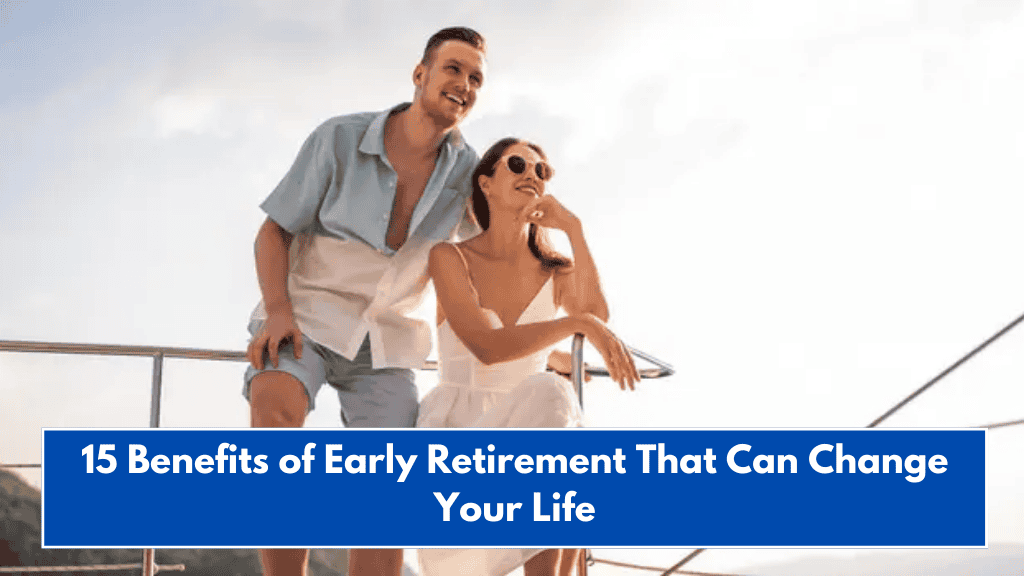 15 Benefits of Early Retirement That Can Change Your Life