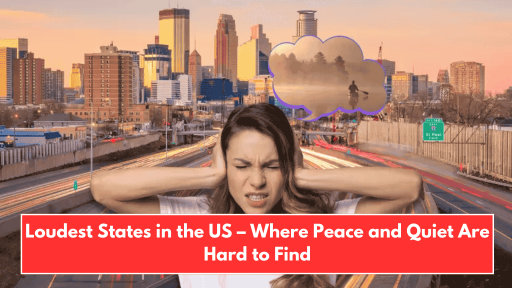 Loudest States in the US – Where Peace and Quiet Are Hard to Find