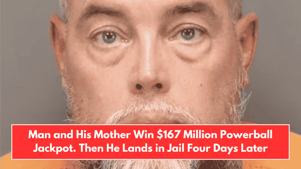 Man and His Mother Win $167 Million Powerball Jackpot. Then He Lands in Jail Four Days Later