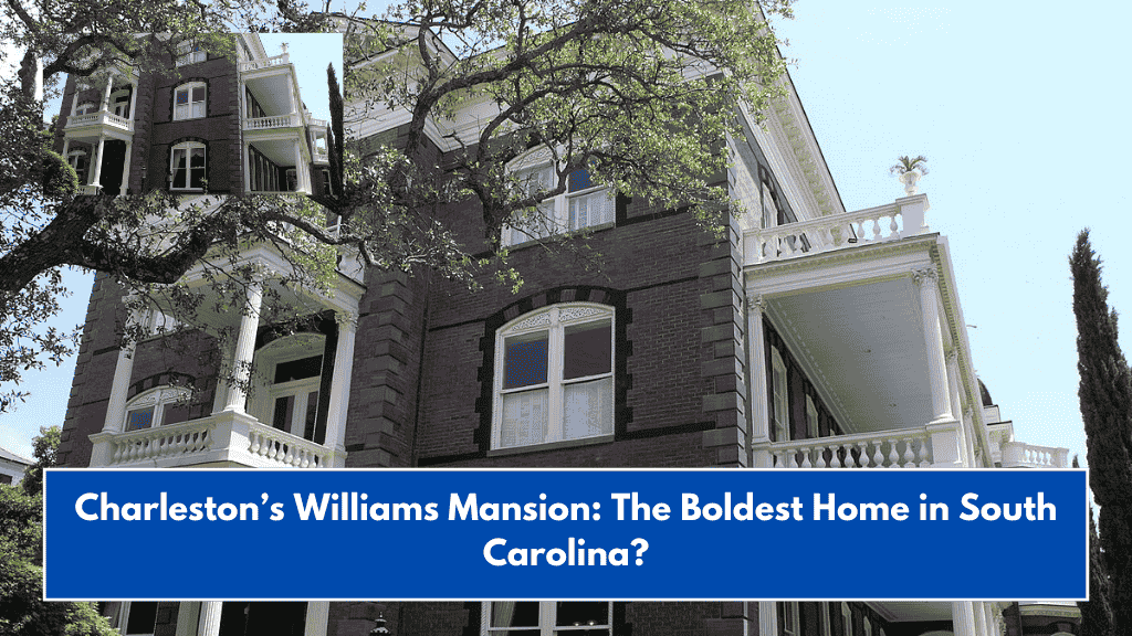 Charleston’s Williams Mansion: The Boldest Home in South Carolina?