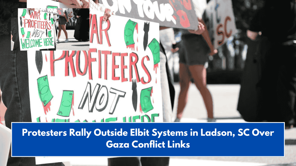 Protesters Rally Outside Elbit Systems in Ladson, SC Over Gaza Conflict Links