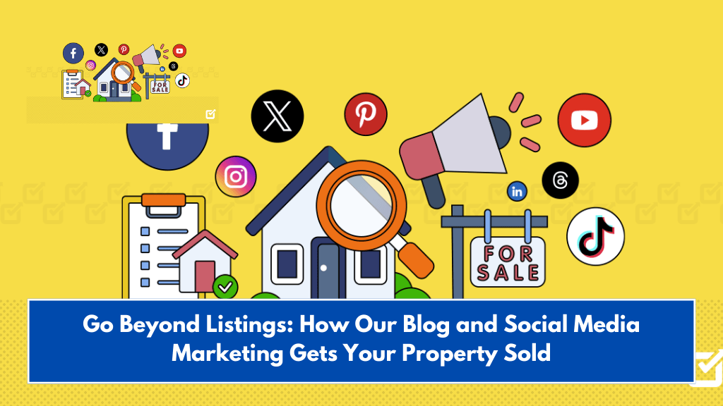 Go Beyond Listings: How Our Blog and Social Media Marketing Gets Your Property Sold