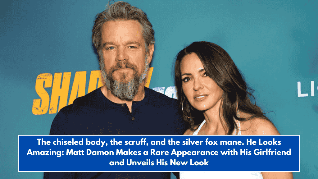 The chiseled body, the scruff, and the silver fox mane. He Looks Amazing: Matt Damon Makes a Rare Appearance with His Girlfriend and Unveils His New Look