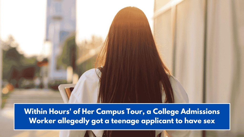 Within Hours' of Her Campus Tour, a College Admissions Worker allegedly got a teenage applicant to have sex