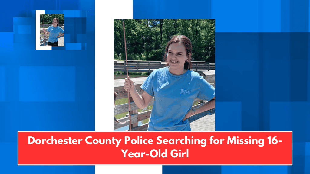 Dorchester County Police Searching for Missing 16-Year-Old Girl