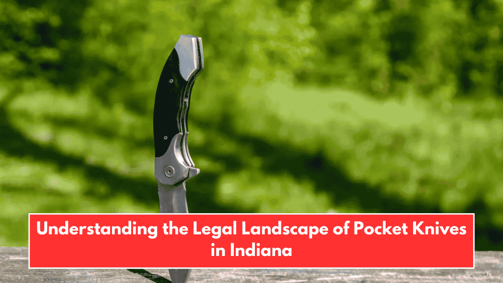 Understanding the Legal Landscape of Pocket Knives in Indiana