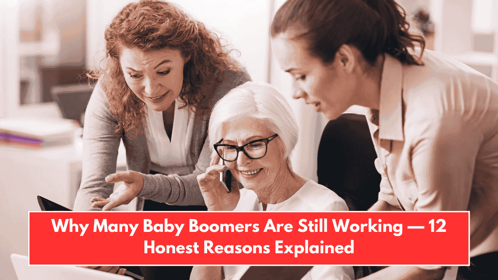 Why Many Baby Boomers Are Still Working — 12 Honest Reasons Explained