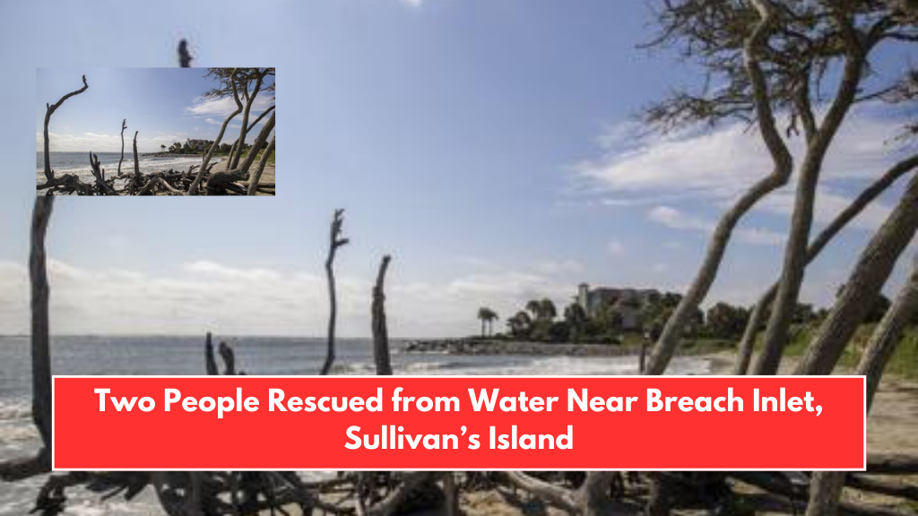 Two People Rescued from Water Near Breach Inlet, Sullivan’s Island