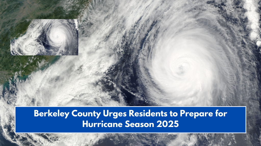 Berkeley County Urges Residents to Prepare for Hurricane Season 2025