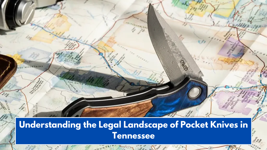 Understanding the Legal Landscape of Pocket Knives in Tennessee
