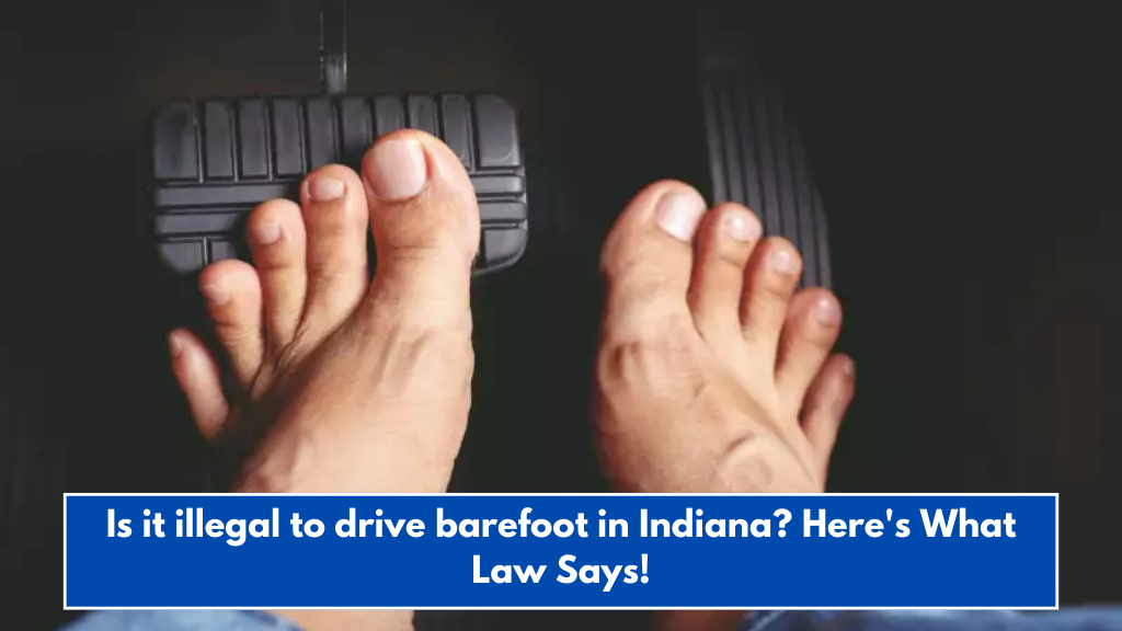 Is it illegal to drive barefoot in Indiana? Here's What Law Says!