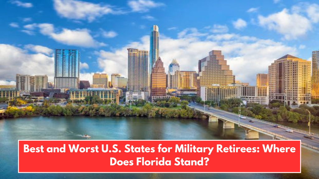 Best and Worst U.S. States for Military Retirees: Where Does Florida Stand?