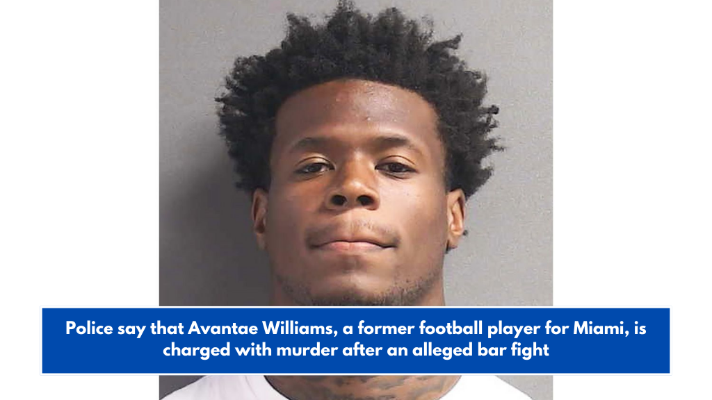 Police say that Avantae Williams, a former football player for Miami, is charged with murder after an alleged bar fight