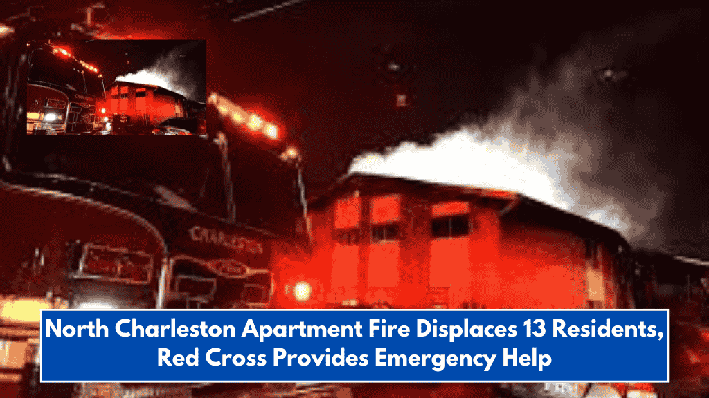 North Charleston Apartment Fire Displaces 13 Residents, Red Cross Provides Emergency Help