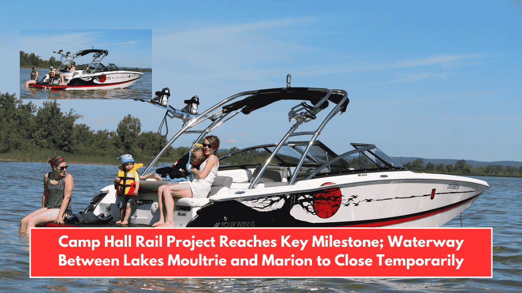 Camp Hall Rail Project Reaches Key Milestone; Waterway Between Lakes Moultrie and Marion to Close Temporarily