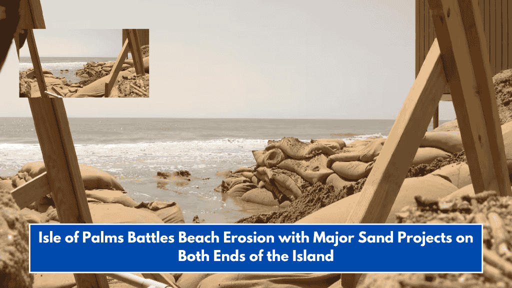 Isle of Palms Battles Beach Erosion with Major Sand Projects on Both Ends of the Island
