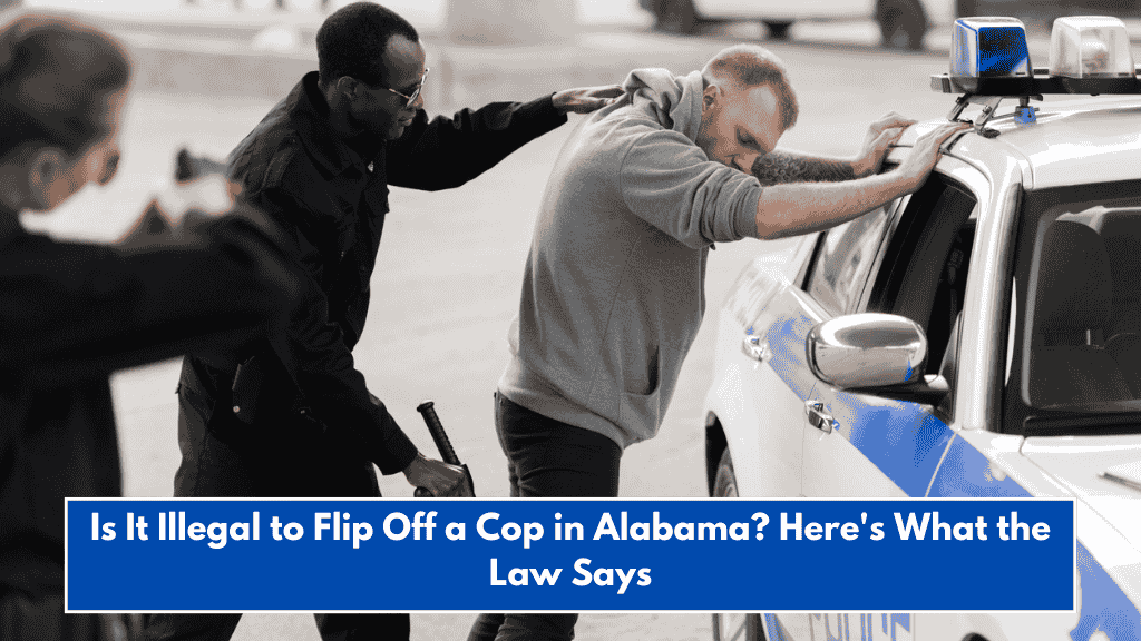 Is It Illegal to Flip Off a Cop in Alabama? Here's What the Law Says