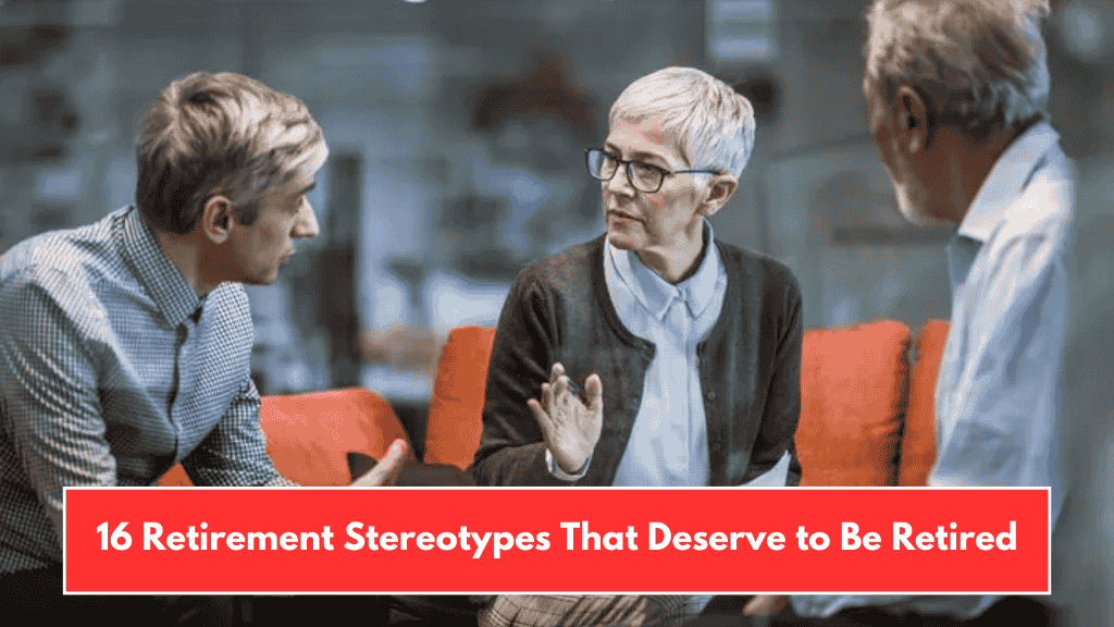 16 Retirement Stereotypes That Deserve to Be Retired