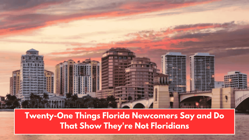 Twenty-One Things Florida Newcomers Say and Do That Show They're Not Floridians