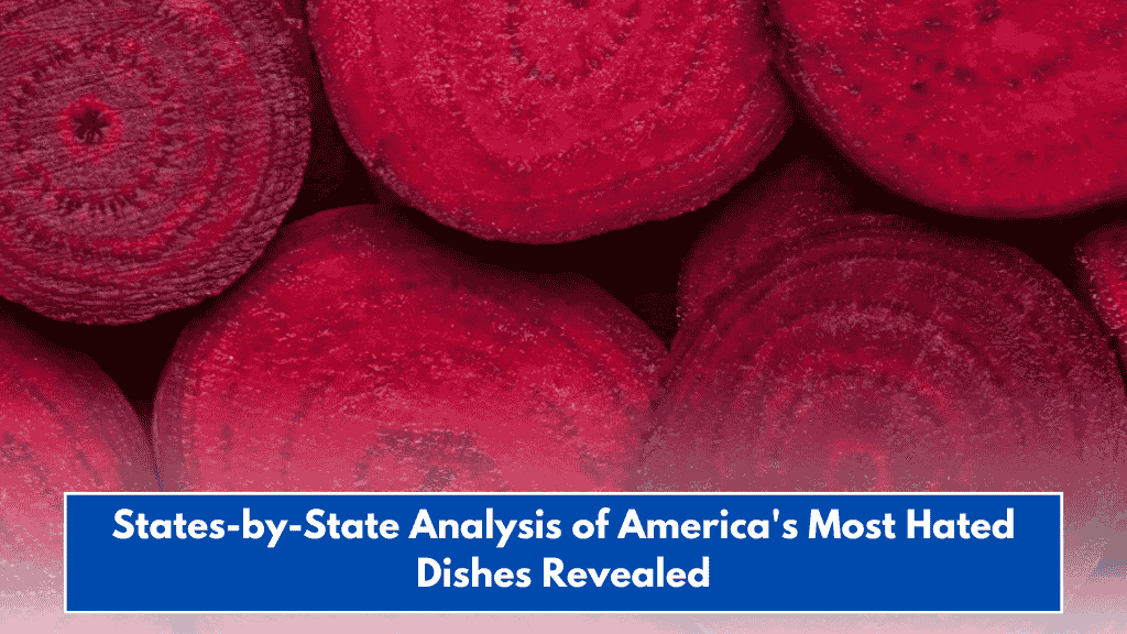 States-by-State Analysis of America's Most Hated Dishes Revealed