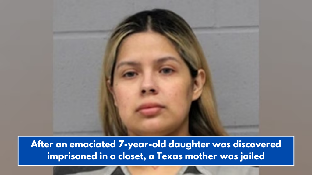 After an emaciated 7-year-old daughter was discovered imprisoned in a closet, a Texas mother was jailed