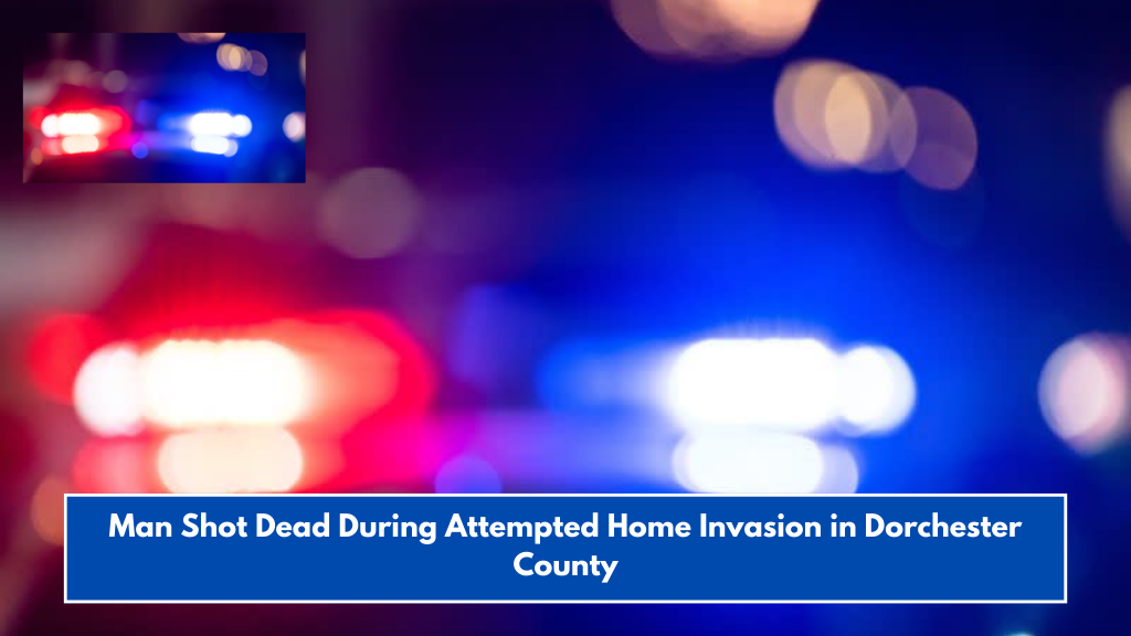 Man Shot Dead During Attempted Home Invasion in Dorchester County