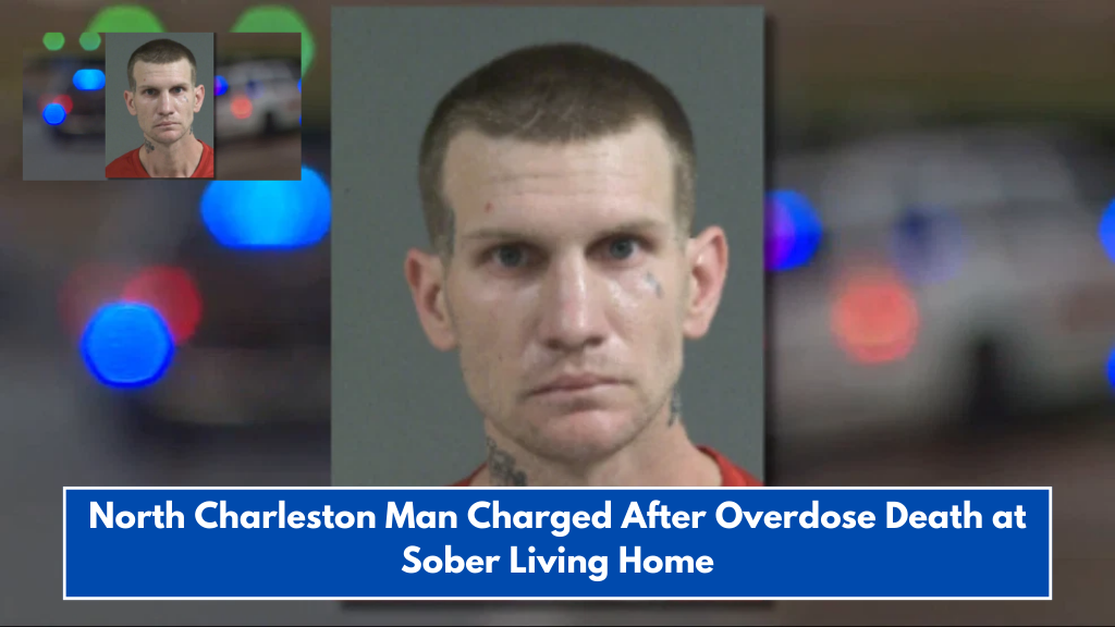 North Charleston Man Charged After Overdose Death at Sober Living Home
