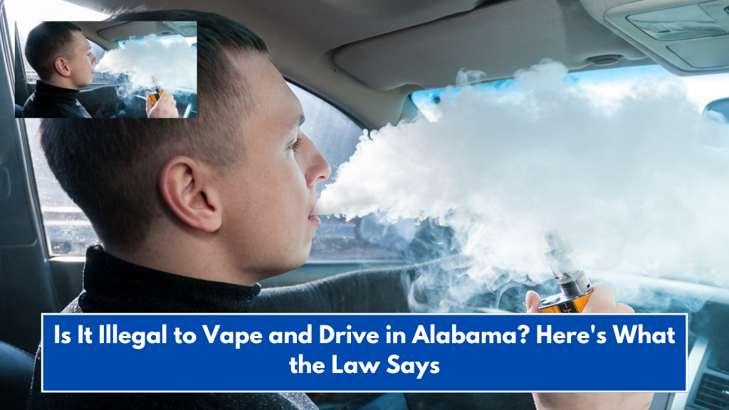 Is It Illegal to Vape and Drive in Alabama? Here's What the Law Says