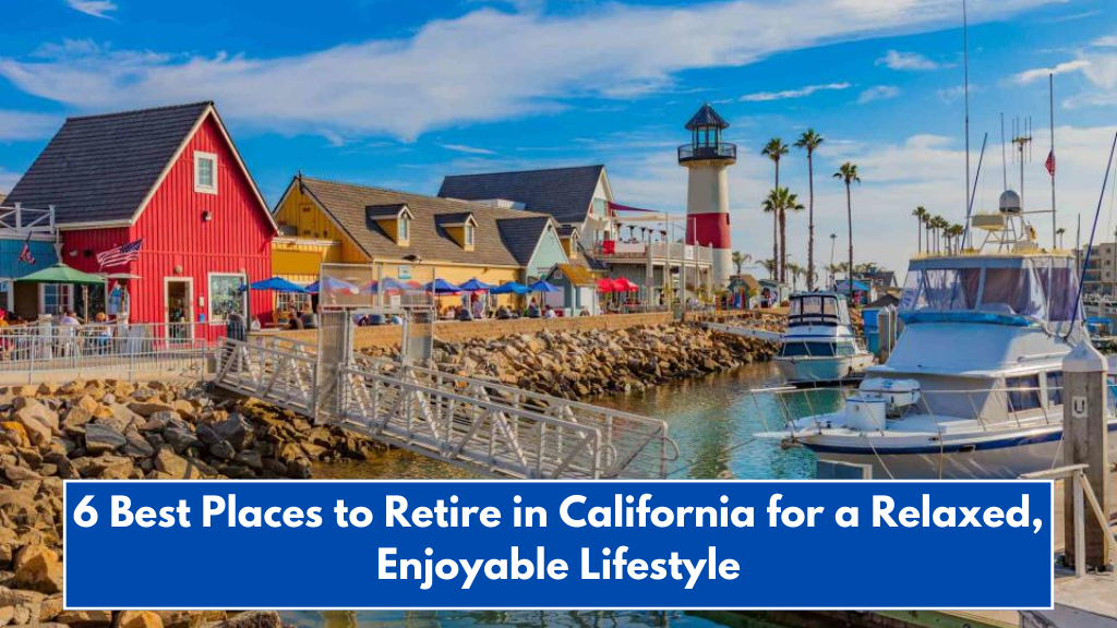 6 Best Places to Retire in California for a Relaxed, Enjoyable Lifestyle