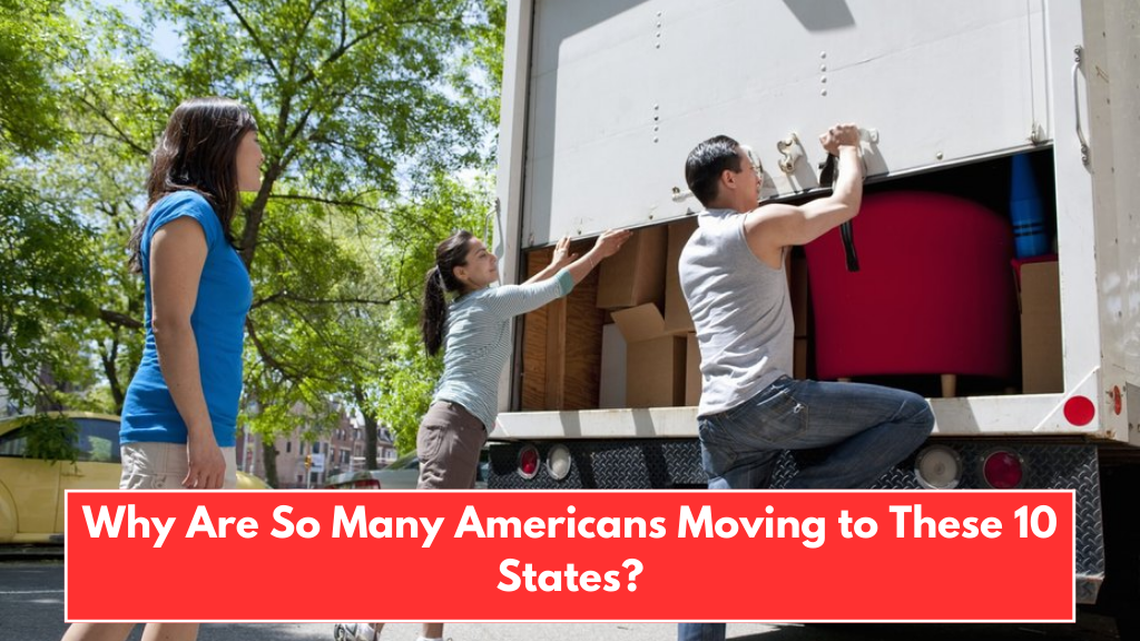 Why Are So Many Americans Moving to These 10 States?