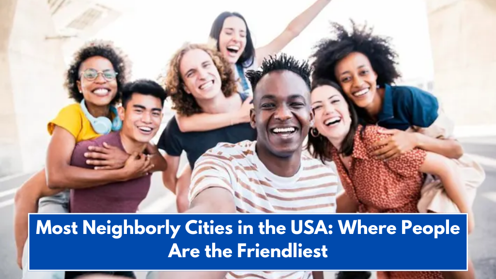 Most Neighborly Cities in the USA: Where People Are the Friendliest