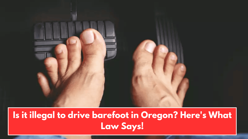 Is it illegal to drive barefoot in Oregon? Here's What Law Says!
