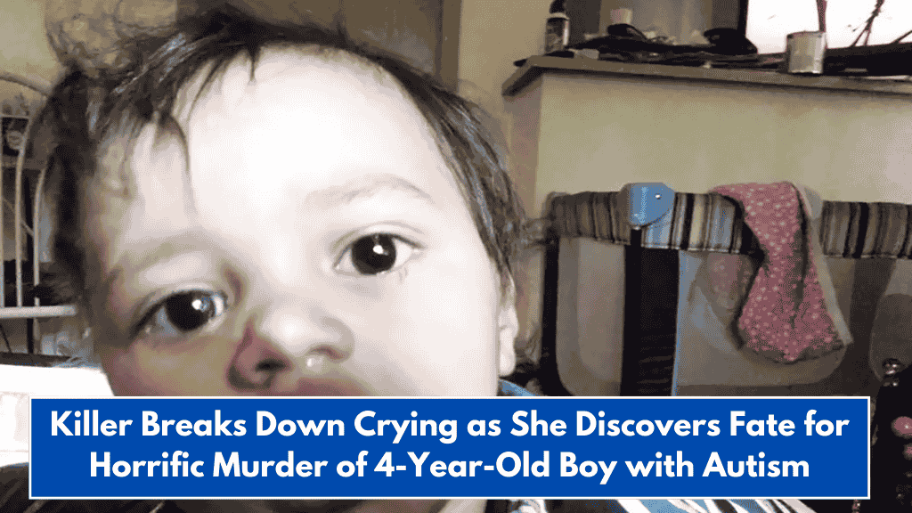 Killer Breaks Down Crying as She Discovers Fate for Horrific Murder of 4-Year-Old Boy with Autism