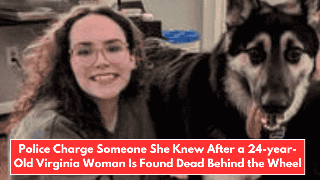 Police Charge Someone She Knew After a 24-year-Old Virginia Woman Is Found Dead Behind the Wheel