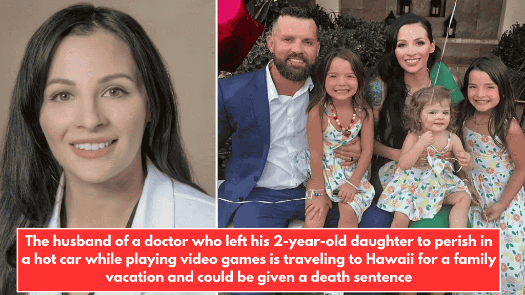 The husband of a doctor who left his 2-year-old daughter to perish in a hot car while playing video games is traveling to Hawaii for a family vacation and could be given a death sentence
