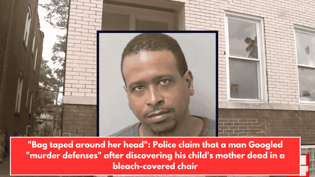 "Bag taped around her head": Police claim that a man Googled "murder defenses" after discovering his child's mother dead in a bleach-covered chair