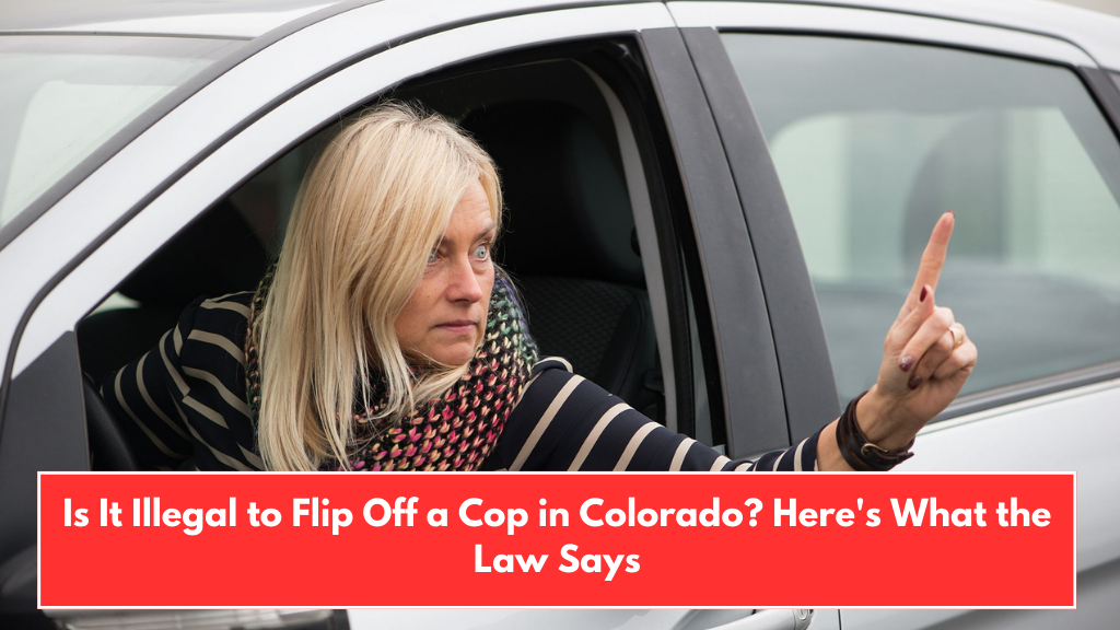 Is It Illegal to Flip Off a Cop in Colorado? Here's What the Law Says