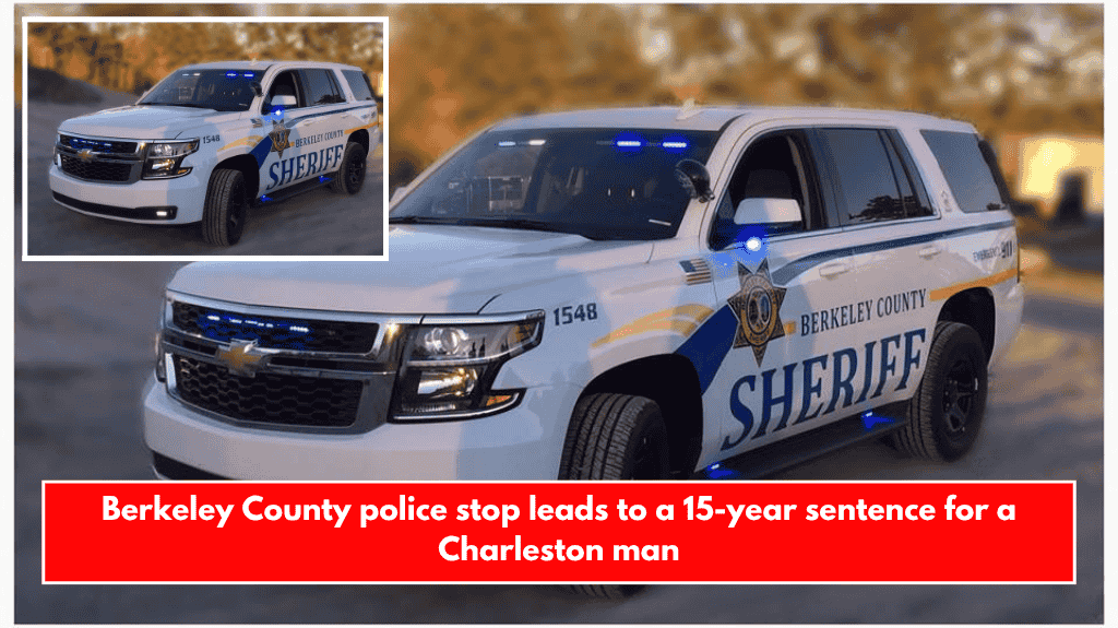 Berkeley County police stop leads to a 15-year sentence for a Charleston man