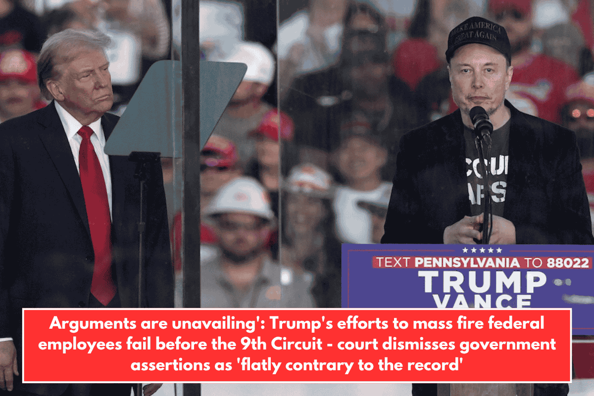 Arguments are unavailing': Trump's efforts to mass fire federal employees fail before the 9th Circuit - court dismisses government assertions as 'flatly contrary to the record'