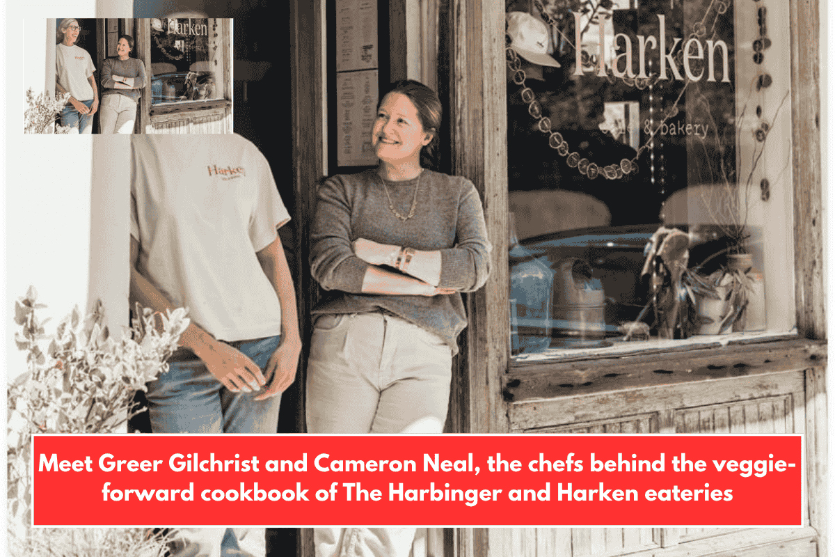 Meet Greer Gilchrist and Cameron Neal, the chefs behind the veggie-forward cookbook of The Harbinger and Harken eateries